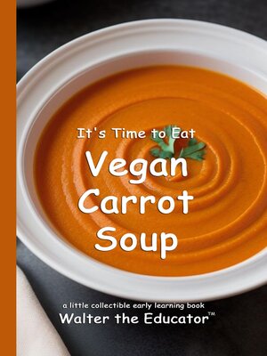 cover image of It's Time to Eat Vegan Carrot Soup